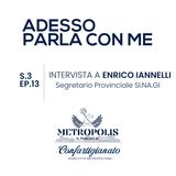 S.3 Ep. 13 Adesso Parla Con Me - Intervista a Enrico Iannelli Segretario Provinciale SI.NA.GI.