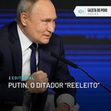 Editorial: Putin, o ditador “reeleito”