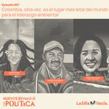 Colombia, otra vez, es el lugar más letal del mundo para el liderazgo ambiental