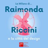 La Milano di...Raimonda Riccini e la città del design