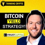 iTrustCapital & Coinbase's BIG Plans for Bitcoin Yield! with Jared Feldman