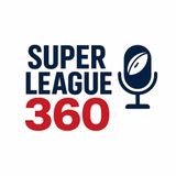 Ep 36 Super League 360