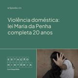 271 | Violência doméstica: lei Maria da Penha completa 20 anos