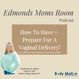 Ep. 79 How To Have + Prepare For A Vaginal Delivery!