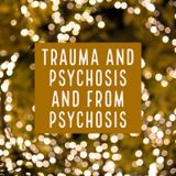 Trauma and Psychosis and From Psychosis
