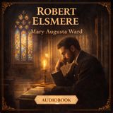 Robert Elsmere (Full Audiobook) | Faith, Doubt & Modern Christianity | Mary Augusta Ward Part 1