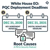Root Causes 634: White House Executive Order Accelerates PQC Deployment