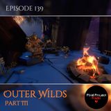 The Universe Is, and We Are | Outer Wilds, Part III (Ep. 139)