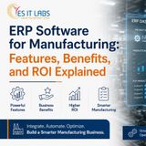 ERP Software for Manufacturing: Features, Benefits, and ROI Explained