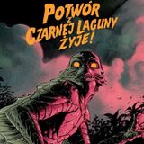 152: UNIVERSAL MONSTERS - 2 - Powór z Czarnej Laguny żyje! (2024)