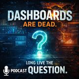 Dashboards Are Dead. Long Live the Question