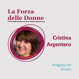 02.10 La Forza delle Donne - Intervista a Cristina Argentero, Artigiana del Corten