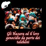 Gli Hazara ed il loro genocidio da parte dei talebani