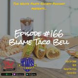 Episode 166 - Blame Taco Bell