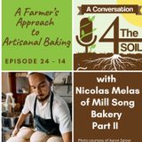 Episode 24 - 14: A Farmer's Approach to Artisanal Baking with Nicolas Melas of Mill Song Bakery Pt. II
