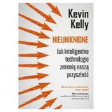 Kevin Kelly „Nieuniknione. Jak inteligentne technologie zmienią naszą przyszłość" – recenzja