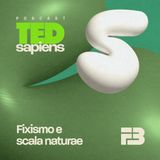 TED Sapiens EP 005 - Fixismo e scala naturae