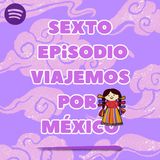 Sexto programa - Viajemos por México & por la psicología infantil