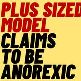 Plus Size Model Bizarrely Claims To Have Anorexia