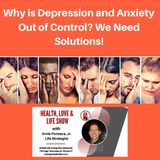 Why is Depression and Anxiety Out of Control_ We Need Solutions!