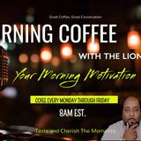 Morning Coffee with the Lion Let's Drink Joy and Pain