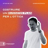 Costruire un business plan per l'ottica - EP29