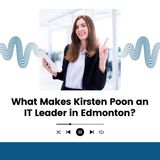 What Makes Kirsten Poon an IT Leader in Edmonton