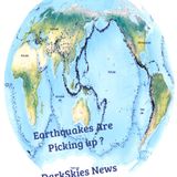 Earthquakes Are Picking up? Episode 176 - Dark Skies News And information