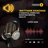 Matthew Danchak 5 Essential Steps for Boosting Mental Health