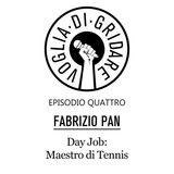 Episodio 4 - "Day Job: Maestro di Tennis" (Ospite: Fabrizio Pan/Pan Music)