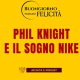 #1468 - Phil Knight e il sogno Nike | Buongiorno Felicità
