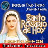 SANTO ROSARIO DEL DIA DE HOY, Domingo 16 de Agosto 2026, Los MISTERIOS de hoy son 🌸🌹GLORIOSOS. 🌸🌹