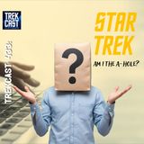 Trekcast 433: Star Trek AITA, (Am I The A-Hole?)