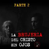 LA BRUJERIA DEL CRISTO SIN OJOS | RELATOS DE BRUJERIA | RELATOS Y LEYENDAS DE TERROR