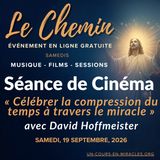 « Le Chemin » - Session de film du samedi - « Célébrer la compression du temps à travers le miracle » - Commentaire de David Hoffmeister