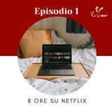 EP.1 - 8 ore su Netflix