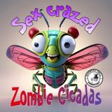 Sex Crazed Zombie Cicadas