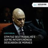 Editorial: CFM faz seu trabalho e sofre interferência descabida de Moraes