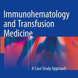 Immunohematology and Transfusion Medicine: A Case Study Approach