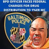 BPD COP FACES FED CHARGES FOR DRUG DISTRIBUTION TO 1%ER MC