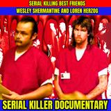 Serial Killing Best Friends Wesley Shermantine and Loren Herzog - Serial Killer Documentary