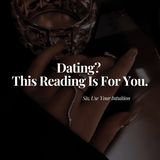 Dating? This Reading Is For You.