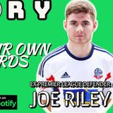 The Ups & Downs of a Professional footballer | Joe Riley | Ex EPL Defender | My Story s03E04