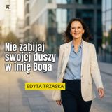 Nie zabijaj swojej duszy w imię Boga | Edyta KPE