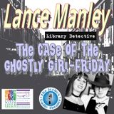 Lance Manley & the Case of The Ghostly Girl-Friday