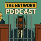 “DIDDY SENTENCED — PART 2 | The Network Podcast”