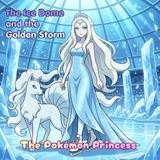 The Ice Dome and the Golden Storm | The Pokémon Princess