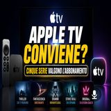 Apple TV conviene_ Il conto vero da fare prima di abbonarsi