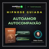 313 | Hipnose para Autoamor e Autocompaixão | Odair Comin