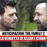 The Family 2 Anticipazioni: La Vendetta Di Aslan E Cihan!